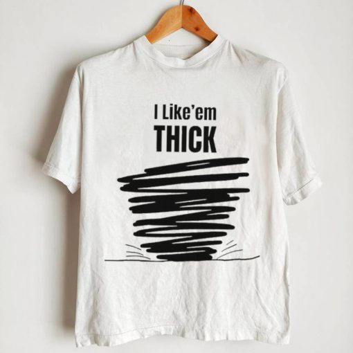 Tim Baca I Like’em Thick shirt