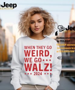 Tim Walz 2024 President When They Go Weird We Go Walz shirt