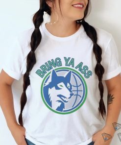 Timberwolves Bring Ya Ass Shirt