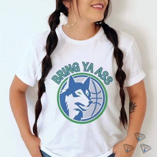 Timberwolves Bring Ya Ass Shirt