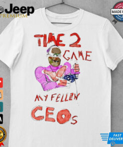 Time 2 Game my fellow Ceos tee shirt