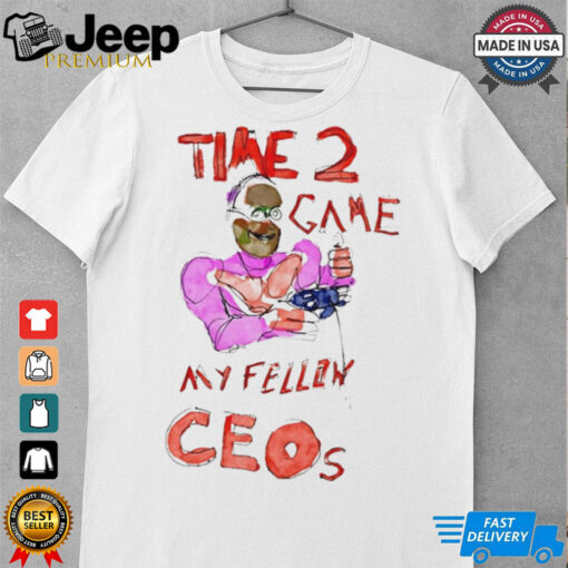 Time 2 Game my fellow Ceos tee shirt