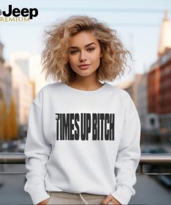 Times Up Bitch T Shirts
