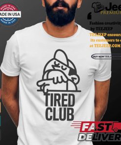 Tired Club T Shirts