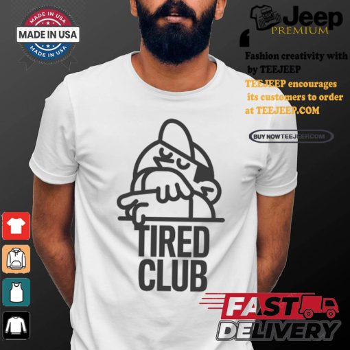 Tired Club T Shirts