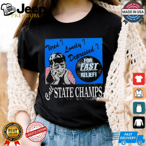 Tired Lonely Depressed Call State Champs Shirt