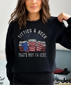 Titties And Beer That's Why I'm Here Beer 4Th Of July Men's T shirt