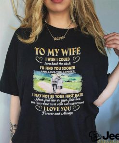 To My Wife I Wish I Could Turn Back The Clock I’d Find You Sooner And Love You Longer T shirt