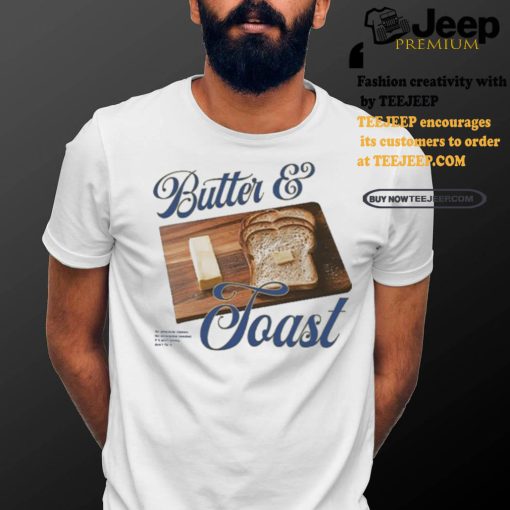 Toast With Butter An Absolute Classic No Avocados Needed If It Ain’t Broke Don’t Fix It T shirts