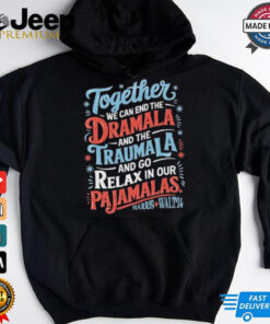 Together We Can End The Dramala And The Traumala 2024 Harris Walz Retro Shirt