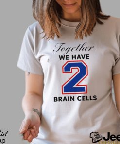 Together We Have 2 Brain Cells Shirt