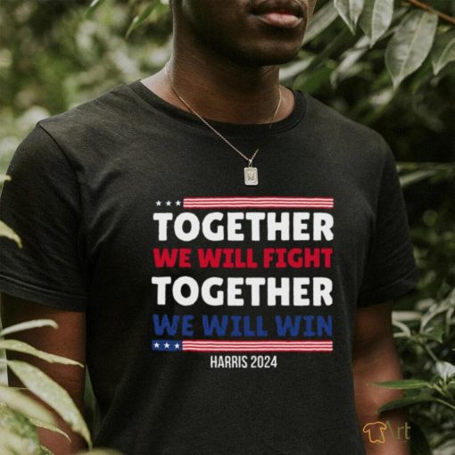 Together We Will Fight Harris 2024 T shirt