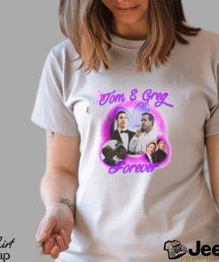 Tom And Greg Forever Shirt