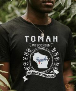 Tomah Wisconsin It’s Where My Story Begins Shirt