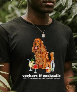 Top Cockers and Cocktails it’s a cocktail date with your fluffy best mate shirt