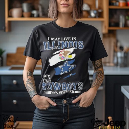 Top I May Live In Illinois But I’m A Cowboys Fan Forever, NFL Dallas Cowboys 2024 T Shirt