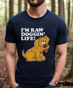 Top I’m Raw Doggin’ Life Shirt