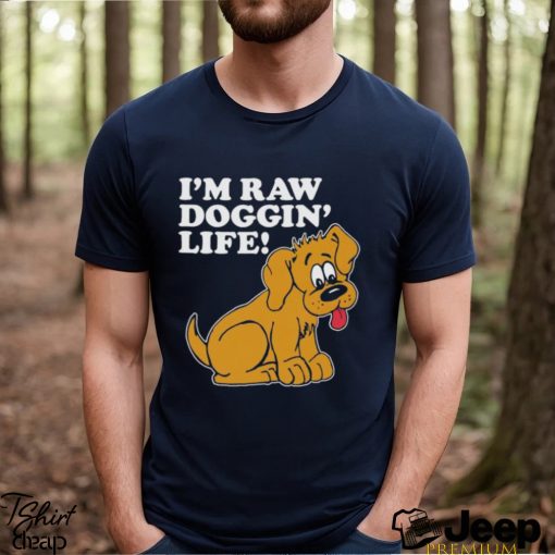 Top I’m Raw Doggin’ Life Shirt