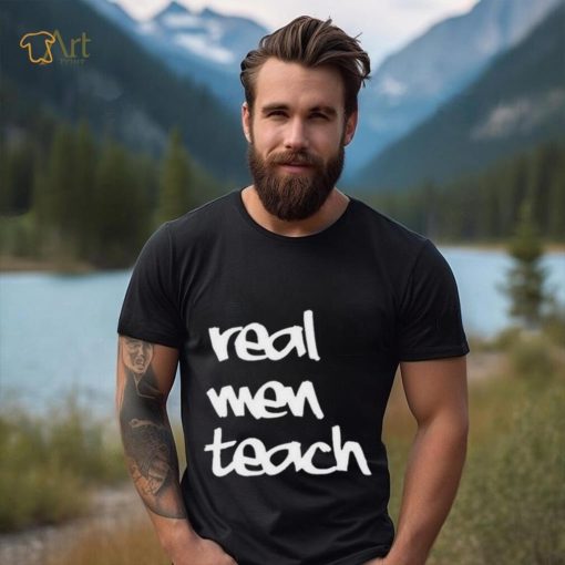 Top Real men teach 2024 shirt