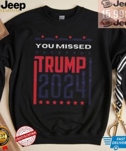 Top Retro you missed Trump 2024 shirt