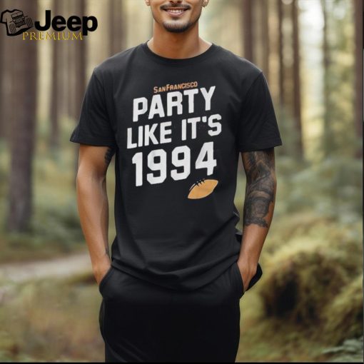 Top San Francisco Football Party Like It’s 1994 Shirt