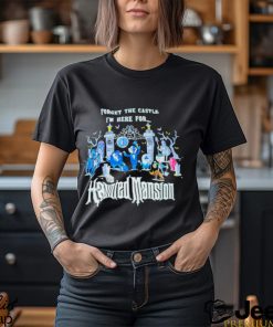 Top forget the castle I’m here for the Haunted Mansion Halloween shirt