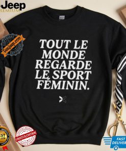 Tout Le Monde Regarde Le Sport Feminin Shirt