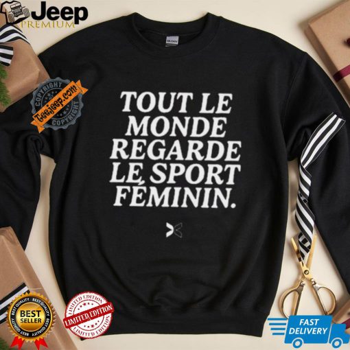 Tout Le Monde Regarde Le Sport Feminin Shirt