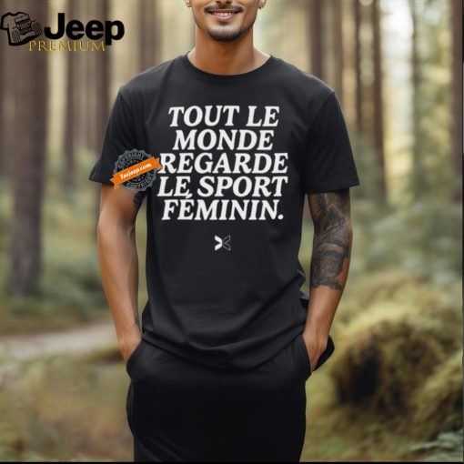 Tout Le Monde Regarde Le Sport Feminin Shirts