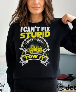 Tow Truck Driver Wrecker I Can'T Fix Stupid but I Can Tow It T Shirt