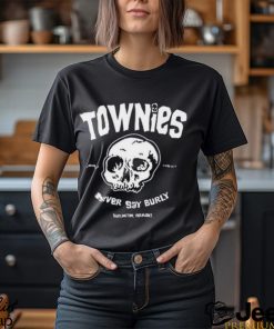 Townies never say burly shirt