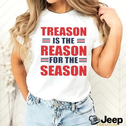 Treason is the reason for the season shirt