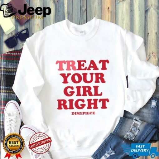 Treat Your Girl Right Dimepiece Shirt