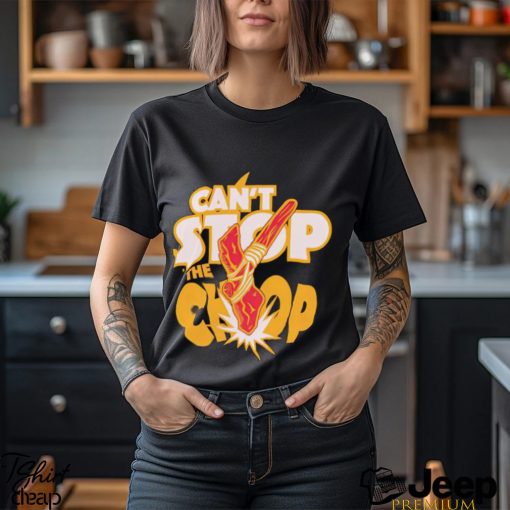 Trending Can’t stop the Chop shirt