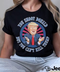 Trending Donald Trump Assassination Attempt You Shoot Donald But You Can’t Kill Trump T shirt