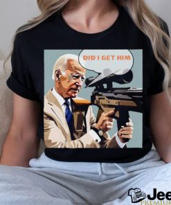 Trending Trump Assassination Attempt Biden Did I Get Him T shirt