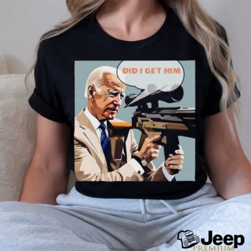 Trending Trump Assassination Attempt Biden Did I Get Him T shirt