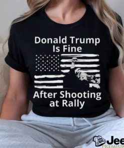 Trending Trump Assassination Attempts Donald Trump Is Fine After Shooting at Rally T shirt