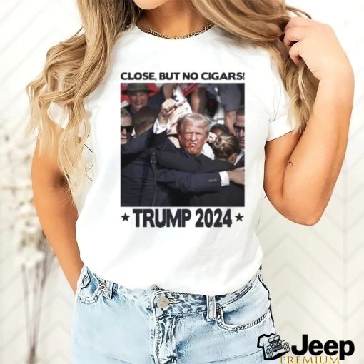 Trending Trump Shooting Close But No Cigars Trump 2024 T shirt