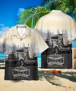 Truck Life Without Trucks You Would Be Homeless Hawaii Shirt 3D