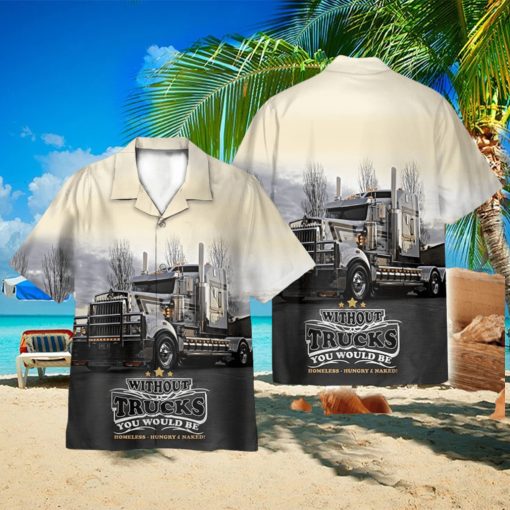 Truck Life Without Trucks You Would Be Homeless Hawaii Shirt 3D
