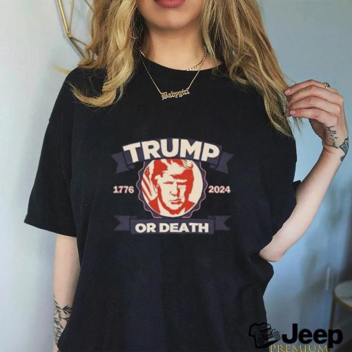 Trump 1776 2024 Or Death T shirt