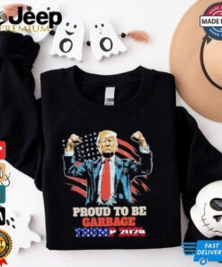 Trump 2024 Election Proud To Be Garbage Vote Trump Presiden T Shirt