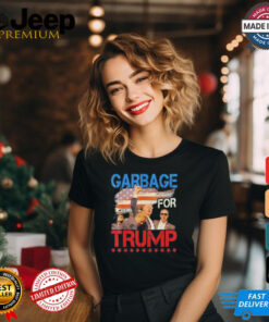 Trump 2024 Election Proud To Be Garbage Vote Trump President Trump Fight Fight Fight We Voting For Trump T shirt