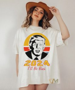 Trump 2024 I’ll Be Back Shirt