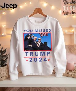 Trump 2024 Shot Pennsylvania Rally You Missed shirt