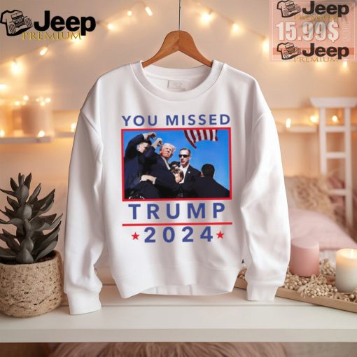 Trump 2024 Shot Pennsylvania Rally You Missed shirt