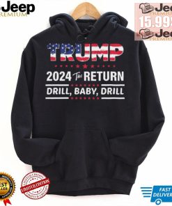 Trump 2024 The Return Drill Baby Drill Shirt