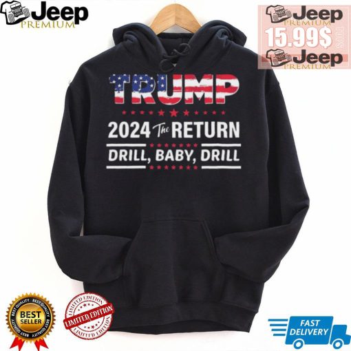 Trump 2024 The Return Drill Baby Drill Shirt