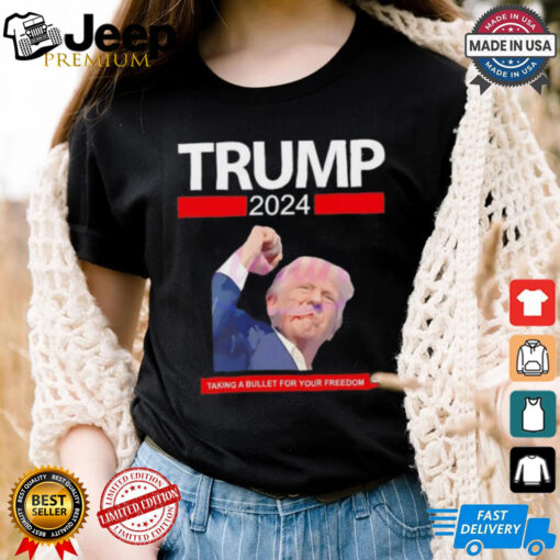 Trump 2024 taking a bullet for your freedom shirt